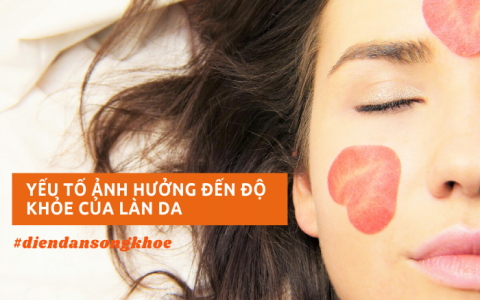 Những yếu tố nào ảnh hưởng đến độ khỏe mạnh của làn da?
